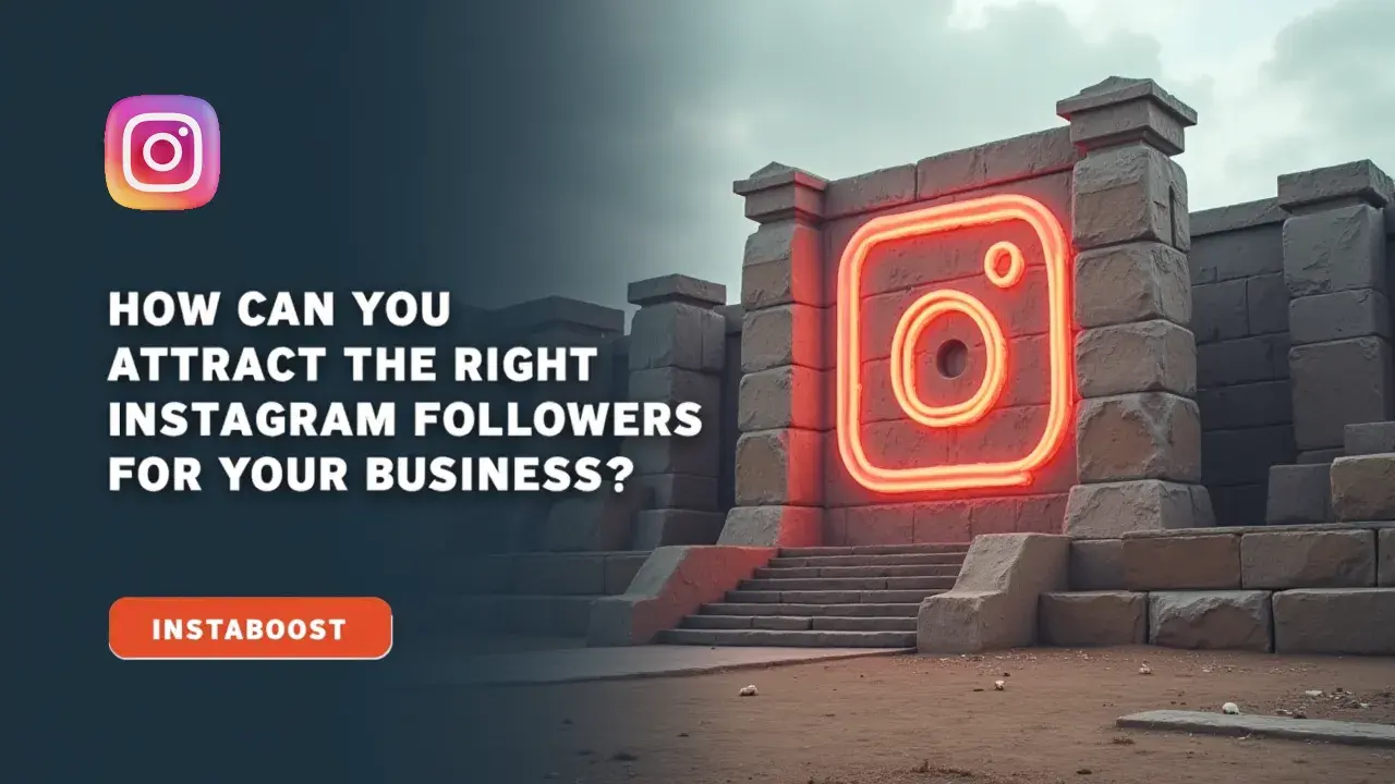 How Can You Attract The Right Instagram Followers For Business?