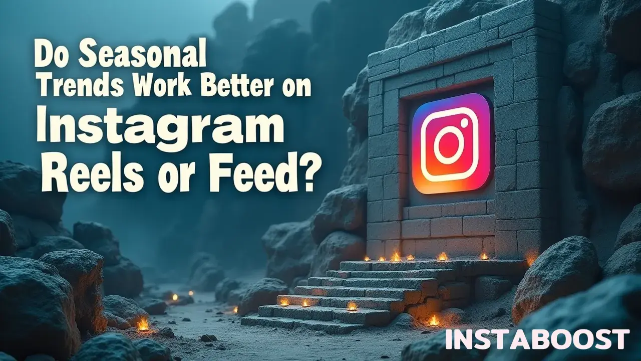 Do Seasonal Trends Work Better On Instagram Reels Or Feed?