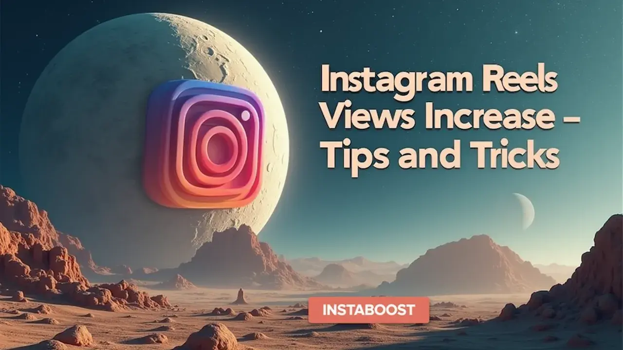 Instagram Reels Views Increase – Tips And Tricks