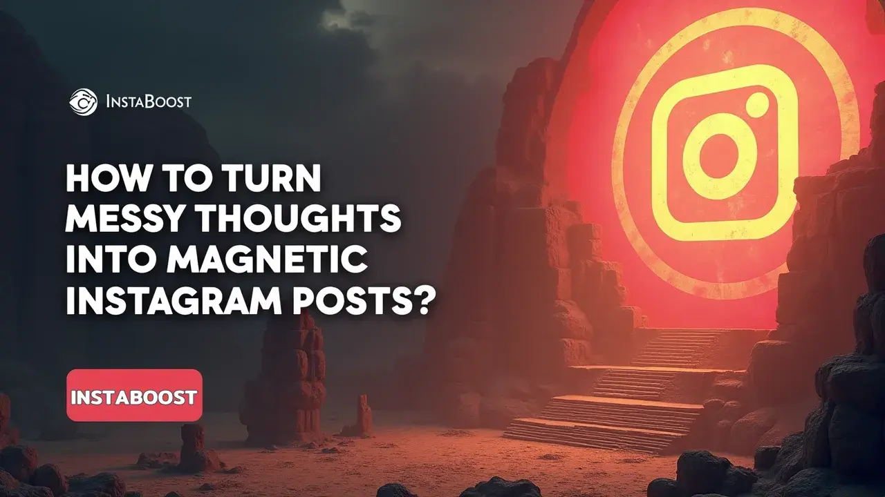 How To Turn Messy Thoughts Into Magnetic Instagram Posts
