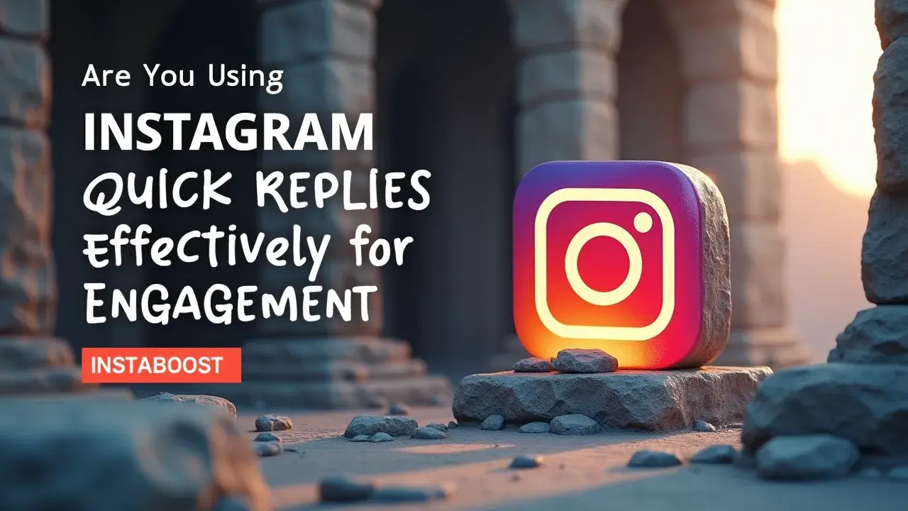 Are You Using Instagram Quick Replies Effectively For Engagement?